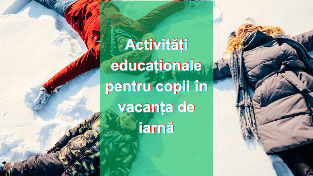 Activitati educationale pentru copii in vacanta de iarna