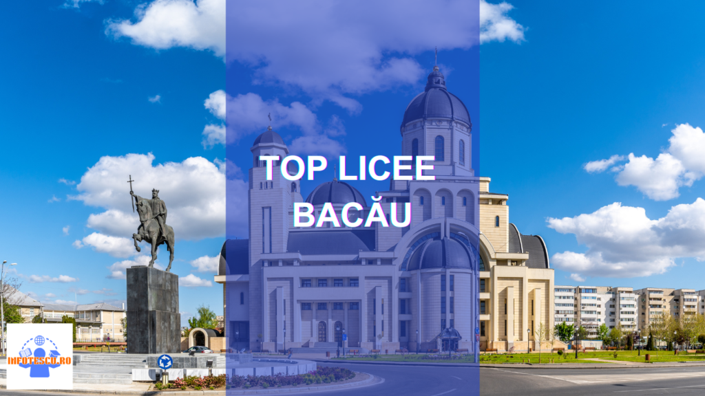 Top licee Bacau: Cele mai bune licee din Bacau